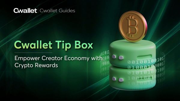 Cwallet Tip Box: Empowering the Creator Economy with Seamless Crypto Rewards