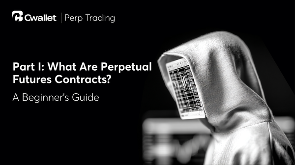 Perp Trading with Cwallet | What Are Perpetual Futures Contracts? A Beginner's Guide